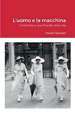 Cover for Oswald Spengler · Uomo E La Macchina (Bok) (2022)