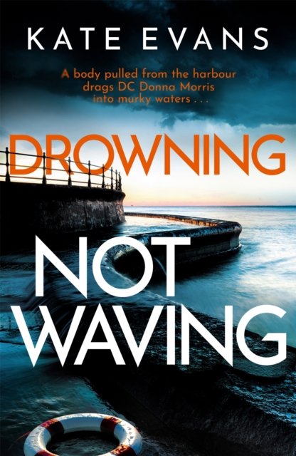 Drowning Not Waving: a completely thrilling new police procedural set in Scarborough - DC Donna Morris - Kate Evans - Books - Little, Brown Book Group - 9781472134776 - April 13, 2023