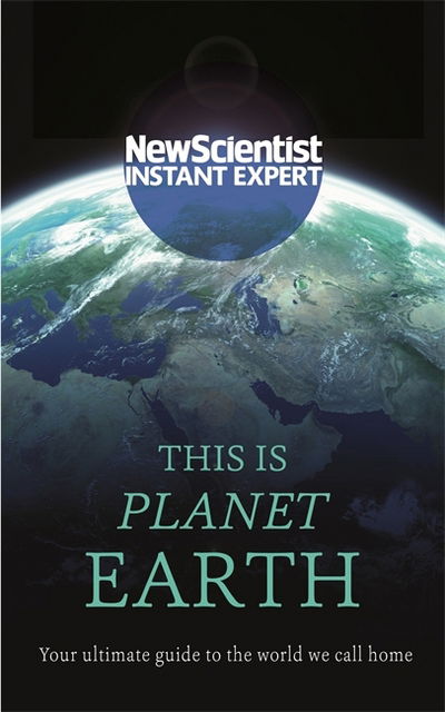 Cover for New Scientist · This is Planet Earth: Your ultimate guide to the world we call home - New Scientist Instant Expert (Pocketbok) (2018)