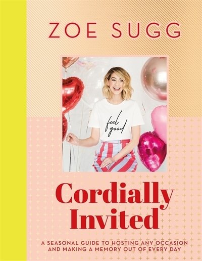 Cover for Zoe Sugg · Cordially Invited: A seasonal guide to celebrations and hosting, perfect for festive planning, crafting and baking in the run up to Christmas! (Inbunden Bok) (2018)