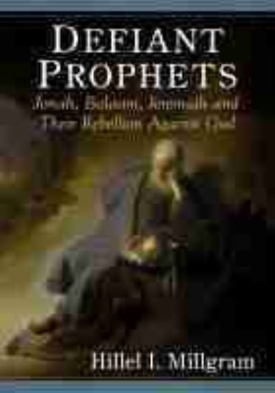 Cover for Hillel I. Millgram · Defiant Prophets: Jonah, Balaam, Jeremiah and Their Rebellion Against God (Paperback Book) (2022)
