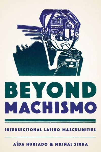 Cover for Aida Hurtado · Beyond Machismo: Intersectional Latino Masculinities - Chicana Matters (Paperback Bog) (2016)
