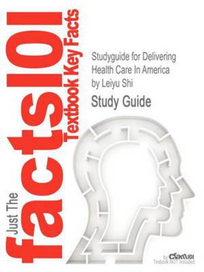 Cover for Leiyu Shi · Studyguide for Delivering Health Care in America by Shi, Leiyu, Isbn 9781449626501 (Paperback Book) (2012)