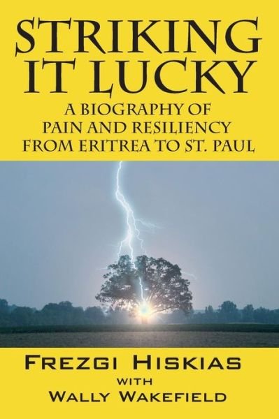 Cover for Frezgi Hiskias · Striking it Lucky: A Biography Of Pain And Resilience From Eritrea To St. Paul (Paperback Book) (2015)
