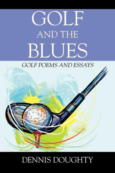 Cover for Dennis Doughty · Golf and the Blues: Golf Poems and Essays (Paperback Book) (2018)