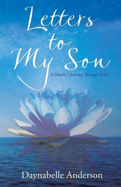Letters to My Son - Daynabelle Anderson - Books - Archway Publishing - 9781480872776 - 2019