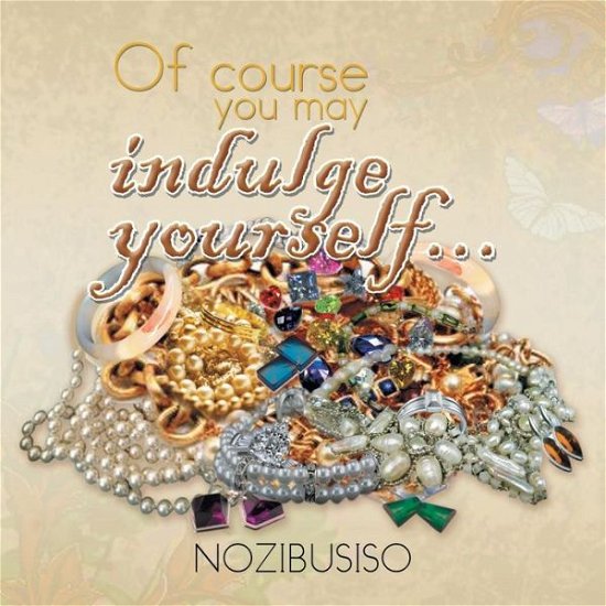 Cover for Nozibusiso Martha Mazibuko · Of Course You May Indulge Yourself . . . (Paperback Book) (2013)