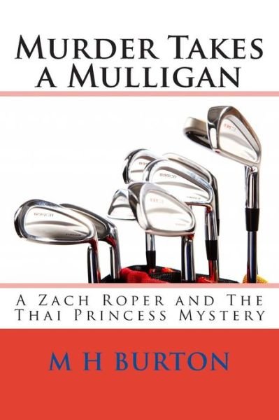Cover for M H Burton · Murder Takes a Mulligan: a Zach Roper and the Thai Princess Mystery (Paperback Book) (2013)
