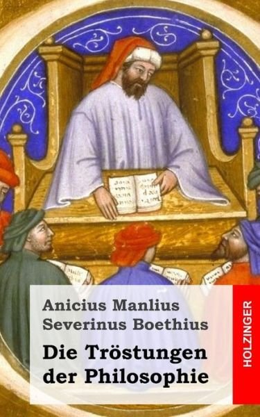 Cover for Anicius Manlius Severinus Boethius · Die Tröstungen Der Philosophie (Paperback Bog) [German edition] (2013)