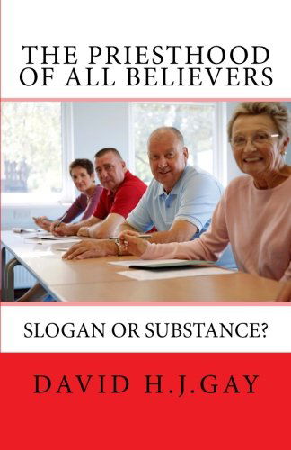 The Priesthood of All Believers: Slogan or Substance? - David H.j. Gay - Książki - CreateSpace Independent Publishing Platf - 9781489527776 - 22 maja 2013