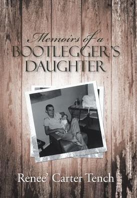 Cover for Renee' Carter Tench · Memoirs of a Bootlegger's Daughter (Hardcover Book) (2016)