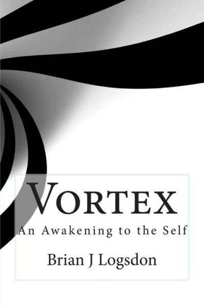 Brian J Logsdon · Vortex: a Journey of Awakening to Self (Paperback Book) (2013)