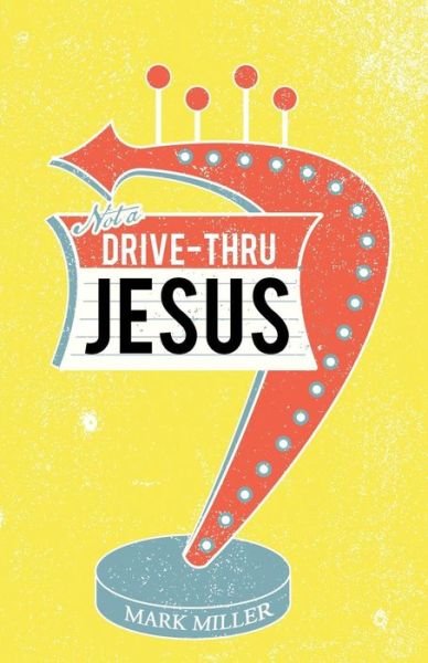 Drive-Thru Jesus - Mark Miller - Libros - Westbow Press - 9781490897776 - 23 de noviembre de 2015