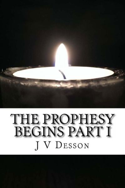 Cover for J V Desson · The Prophesy Begins Part I (Paperback Book) (2013)