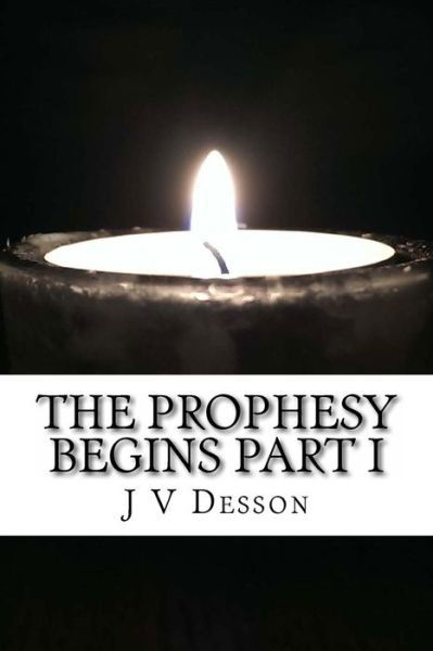 Cover for J V Desson · The Prophesy Begins Part I (Pocketbok) (2013)