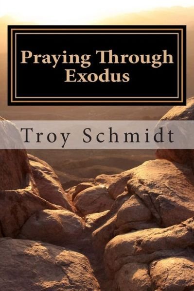 Cover for Troy Schmidt · Praying Through Exodus (Pocketbok) (2013)