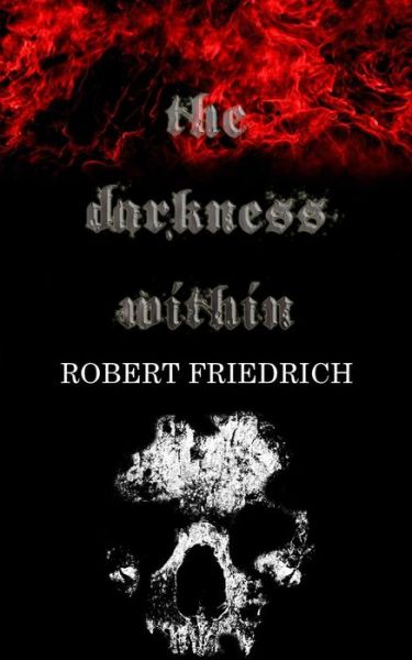 Cover for Robert Friedrich · The Darkness Within: a Novella (Paperback Book) (2013)