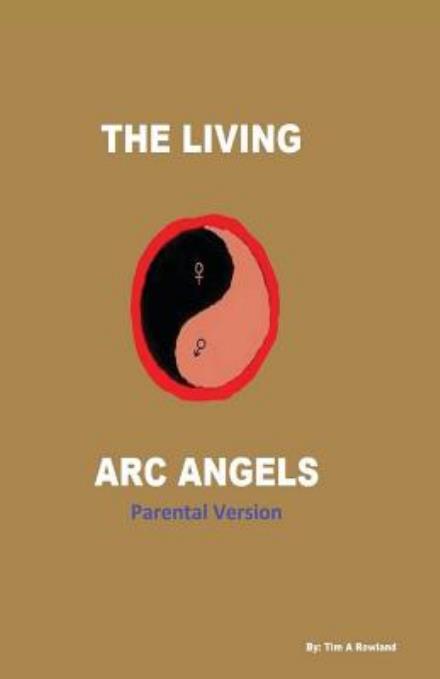 Cover for Tim a Rowland · The Living Arc Angels (Paperback Book) [Parental edition] (2013)