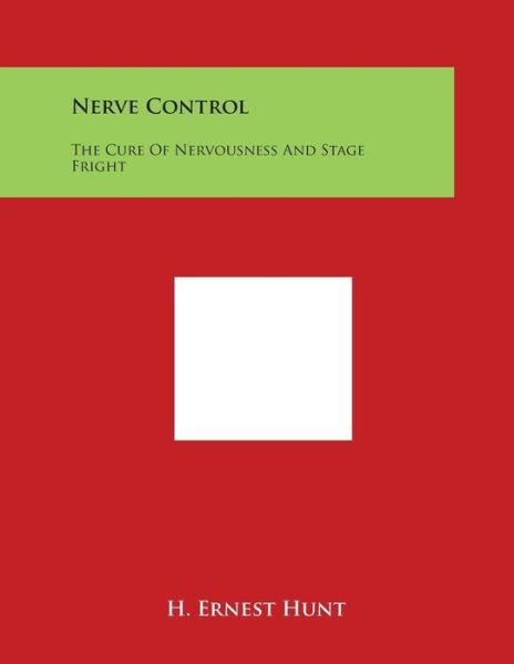 Cover for H Ernest Hunt · Nerve Control: the Cure of Nervousness and Stage Fright (Paperback Bog) (2014)