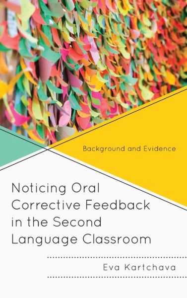 Cover for Eva Kartchava · Noticing Oral Corrective Feedback in the Second Language Classroom: Background and Evidence (Hardcover Book) (2019)