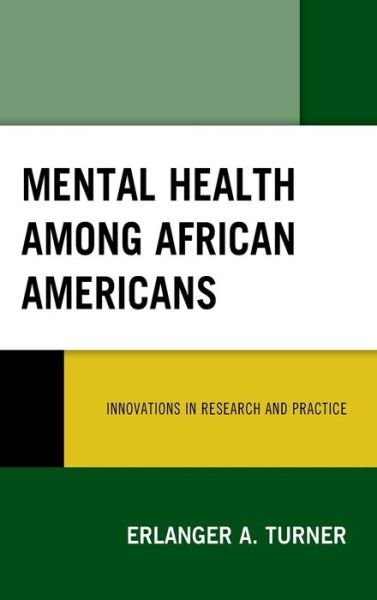 Mental Health among African Americans: Innovations in Research and Practice - Erlanger A. Turner - Livres - Lexington Books - 9781498565776 - 25 septembre 2019