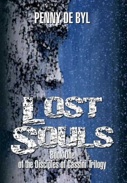 Cover for Penny De Byl · Lost Souls: Book One of the Disciples of Cassini Trilogy (Gebundenes Buch) (2014)