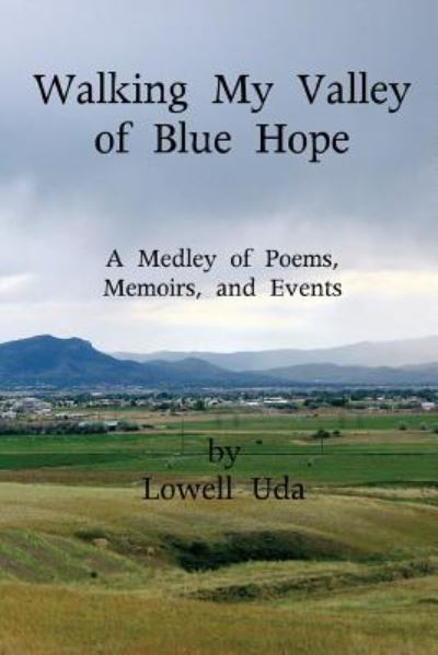 Cover for Lowell Uda · Walking My Valley of Blue Hope: a Medley of Poems, Memoirs, and Events (Paperback Book) (2014)