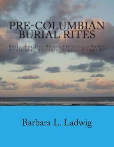 Cover for Barbara L Ladwig · Pre-Columbian Burial Rites (Paperback Book) (2014)