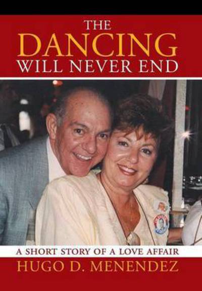 Cover for Hugo D Menendez · The Dancing Will Never End: a Short Story of a Love Affair (Hardcover Book) (2015)