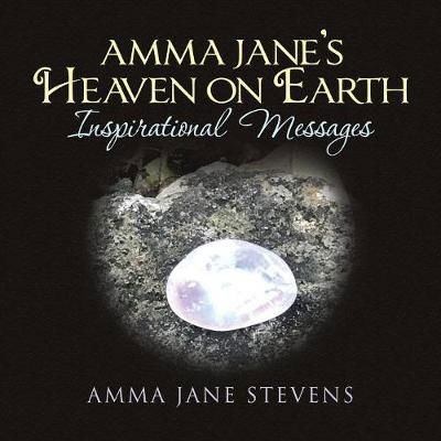 Cover for Amma Jane Stevens · Amma Jane's Heaven on Earth Inspirational Messages (Pocketbok) (2018)