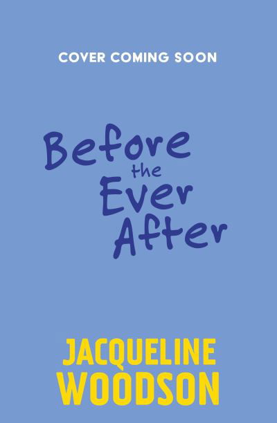 Before the Ever After - Jacqueline Woodson - Książki - Hachette Children's Group - 9781510111776 - 23 maja 2024