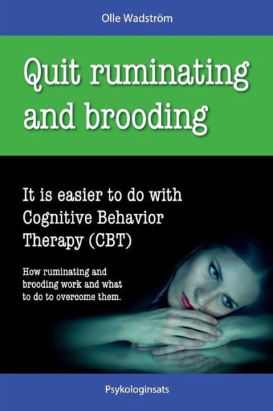 Cover for Olle Wadstrom · Quit Ruminating and Brooding: It is Easier to Do with Cognitive Behavior Therapy (Cbt) (Taschenbuch) (2015)