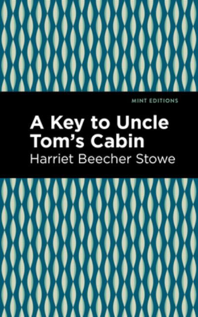 A Key to Uncle Tom's Cabin - Mint Editions - Harriet Beecher Stowe - Boeken - Graphic Arts Books - 9781513206776 - 9 september 2021