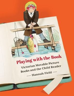 Cover for Hannah Field · Playing with the Book: Victorian Movable Picture Books and the Child Reader (Paperback Book) (2019)
