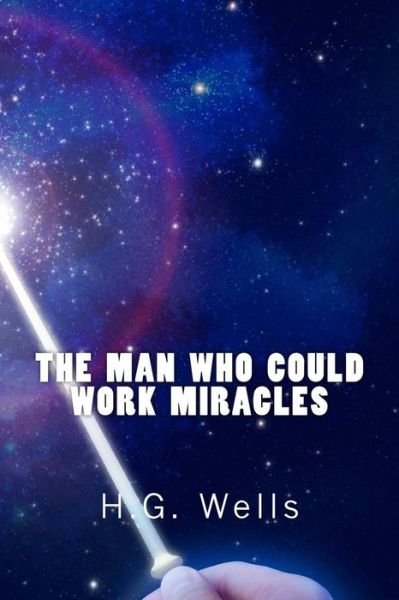 Cover for H G Wells · The Man Who Could Work Miracles (Richard Foster Classics) (Taschenbuch) (2015)