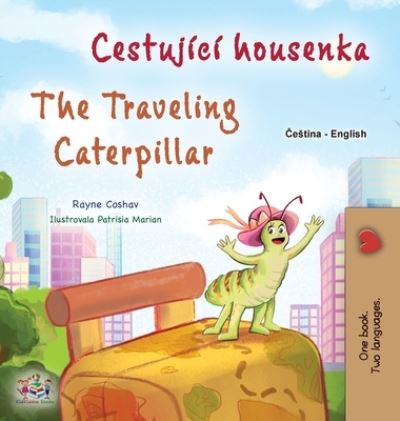 Cover for Rayne Coshav · Traveling Caterpillar (Czech English Bilingual Book for Kids) (Book) (2023)