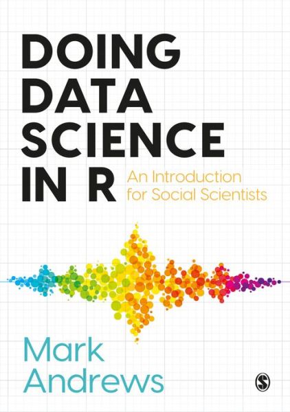 Cover for Mark Andrews · Doing Data Science in R: An Introduction for Social Scientists (Paperback Book) (2021)