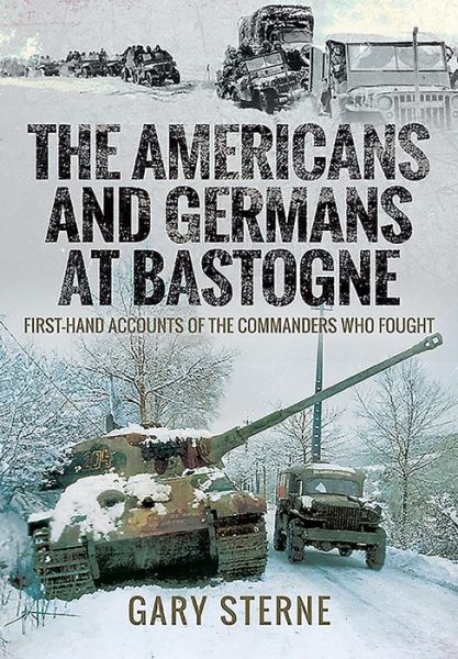 Cover for Gary Sterne · The Americans and Germans in Bastogne: First-Hand Accounts from the Commanders (Hardcover Book) (2020)