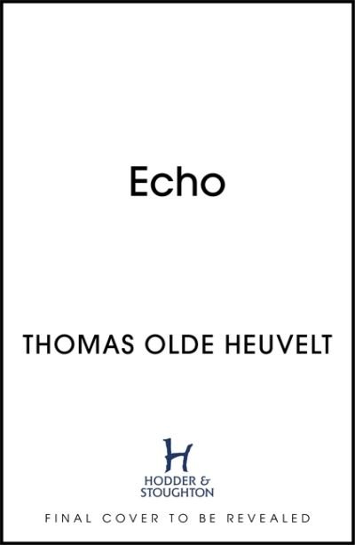 Cover for Thomas Olde Heuvelt · Echo: From the Author of HEX (Hardcover Book) (2022)
