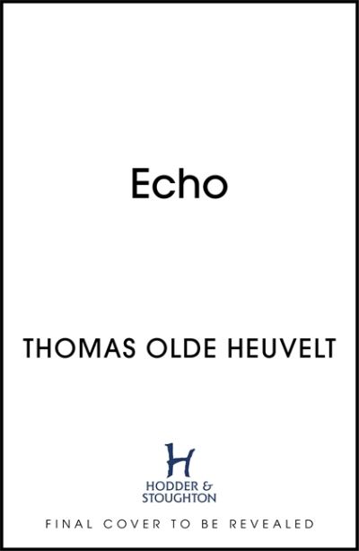 Echo: From the Author of HEX - Thomas Olde Heuvelt - Książki - Hodder & Stoughton - 9781529331776 - 3 lutego 2022