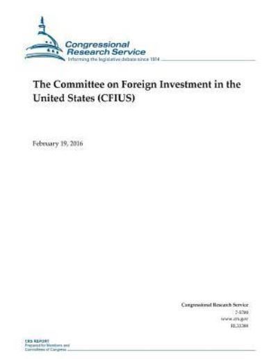 Cover for Congressional Research Service · The Committee on Foreign Investment in the United States (CFIUS) (Taschenbuch) (2016)