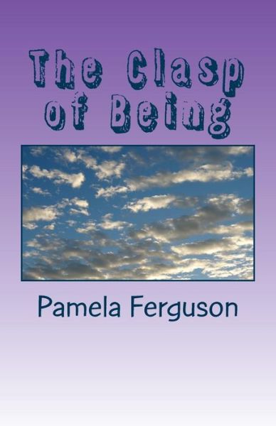 Cover for Pamela Ferguson · The Clasp of Being (Paperback Book) (2016)
