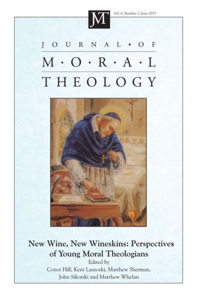 Cover for Conor Hill · Journal of Moral Theology, Volume 6, Number 2 : New Wine, New Wineskins (Book) (2017)