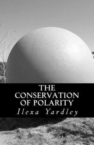 Cover for Ilexa Yardley · The Conservation of Polarity (Pocketbok) (2016)