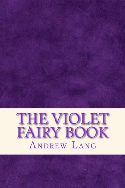 The Violet Fairy Book - Andrew Lang - Books - Createspace Independent Publishing Platf - 9781535325776 - July 16, 2016