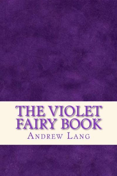 The Violet Fairy Book - Andrew Lang - Bücher - Createspace Independent Publishing Platf - 9781535325776 - 16. Juli 2016