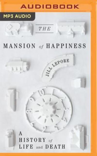 Cover for Jill Lepore · Mansion of Happiness, The (MP3-CD) (2016)