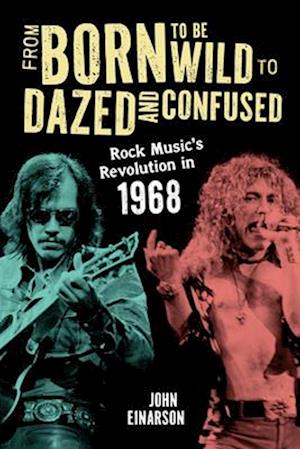 Cover for Einarson, John, author of Neil Young: Don't Be Denied, and For What It’s Worth: The Story o · From Born to Be Wild to Dazed and Confused: Rock Music’s Revolution in 1968 (Hardcover Book) (2025)