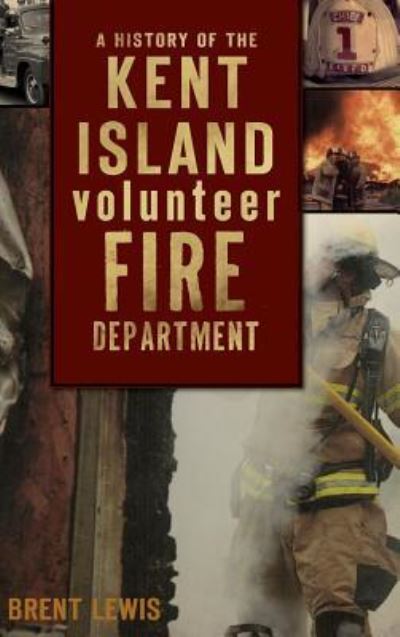 Cover for Brent Lewis · A History of the Kent Island Volunteer Fire Department (Inbunden Bok) (2010)