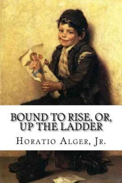 Cover for Horatio Alger · Bound to Rise, Or, Up the Ladder Horatio Alger, Jr. (Paperback Book) (2016)